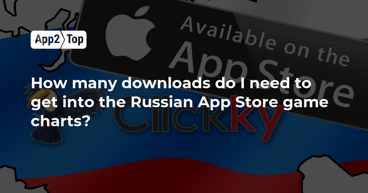 How many downloads do I need to get into the Russian App Store game