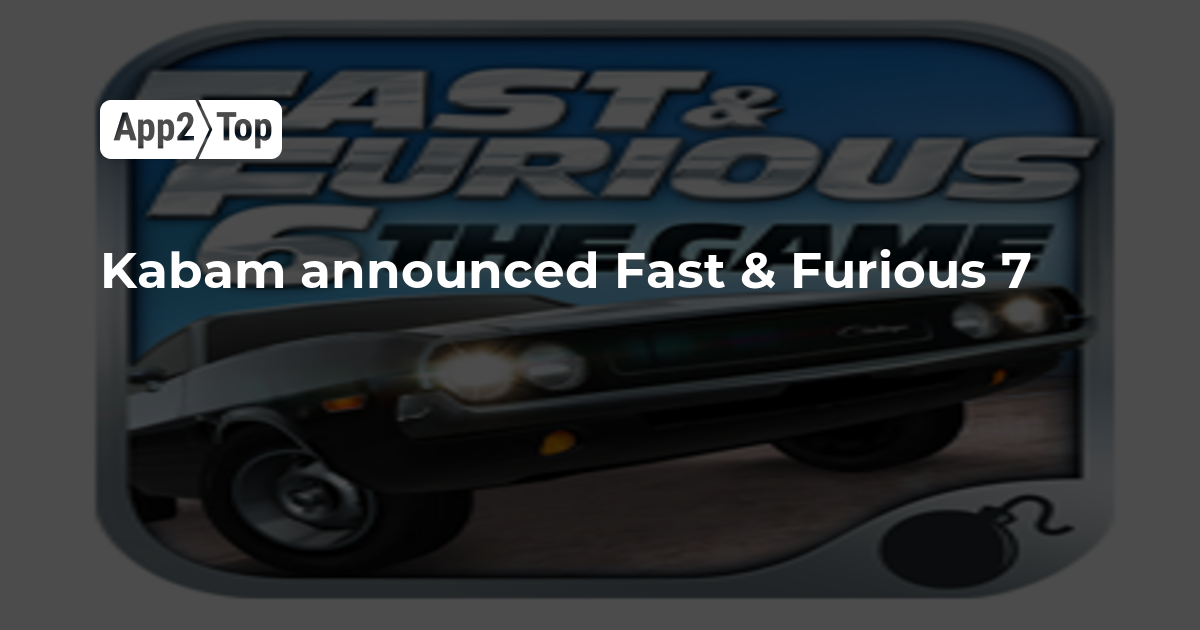 Kabam announced Fast & Furious 7 App2top