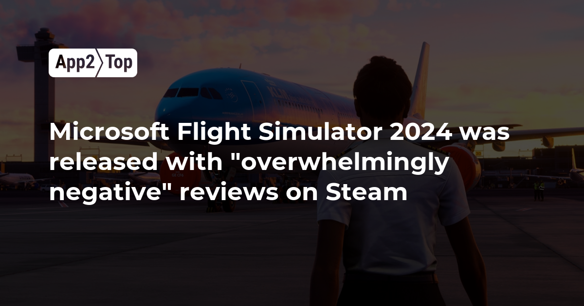 Microsoft Flight Simulator 2024 was released with “overwhelmingly negative” reviews on Steam