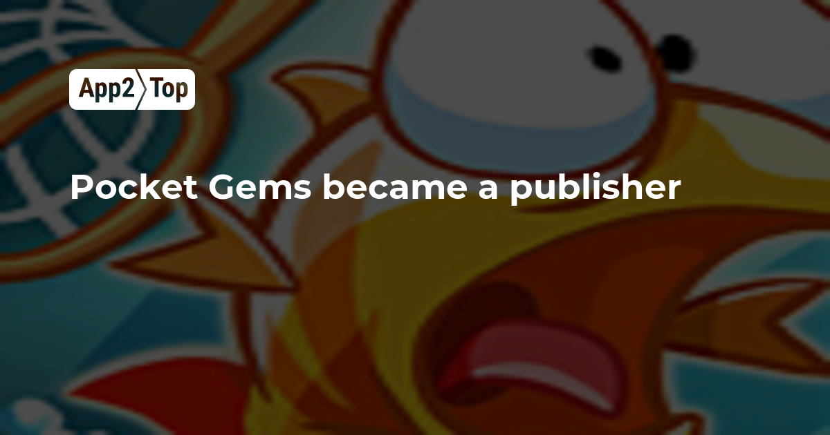 Pocket Gems became a publisher App2top