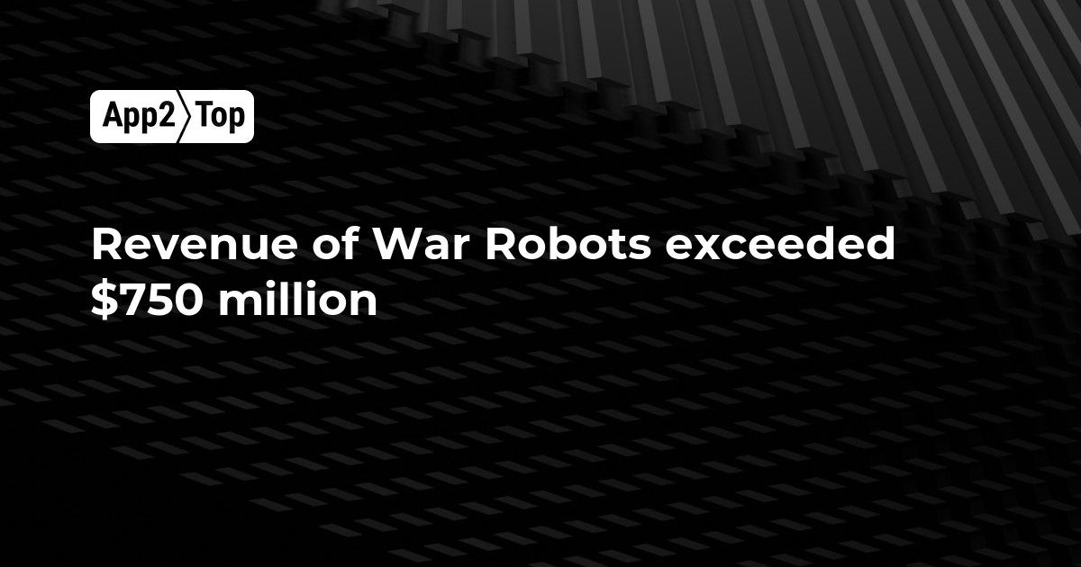 Revenue of War Robots exceeded 750 million App2top