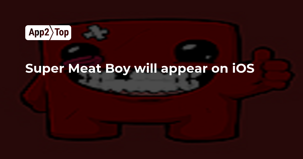 Super Meat Boy will appear on iOS App2top