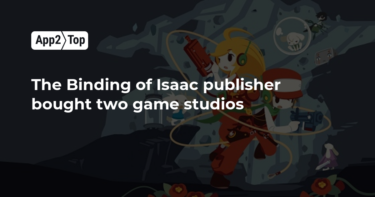The Binding of Isaac publisher bought two game studios | App2top